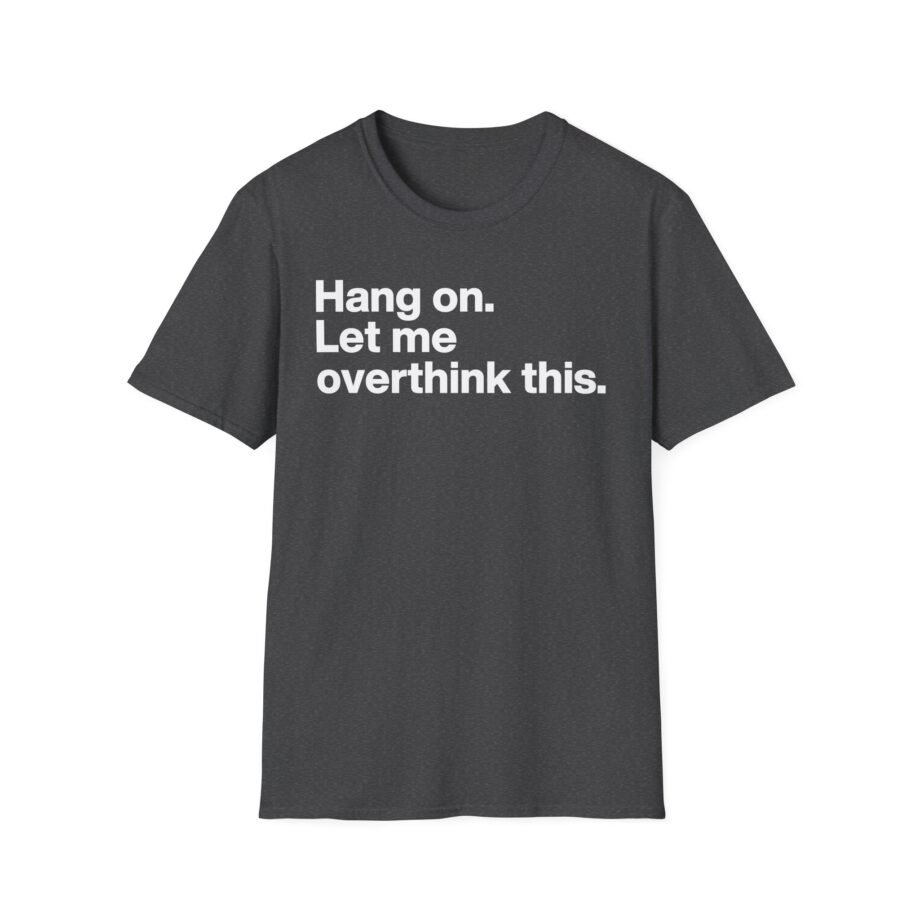 Mordlust Hang on Let Me Overthink This Unisex Softstyle T-Shirt