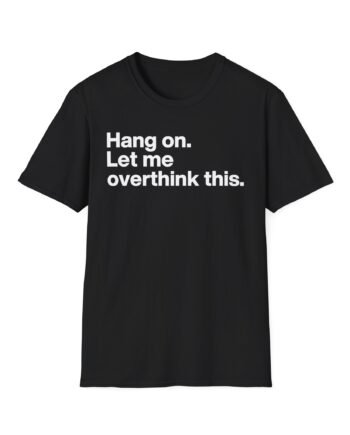 Mordlust Hang on Let Me Overthink This Unisex Softstyle T-Shirt