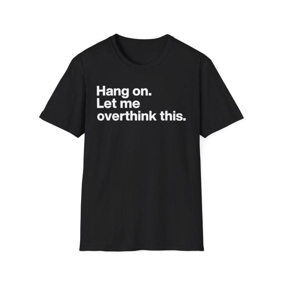Mordlust Hang on Let Me Overthink This Unisex Softstyle T-Shirt