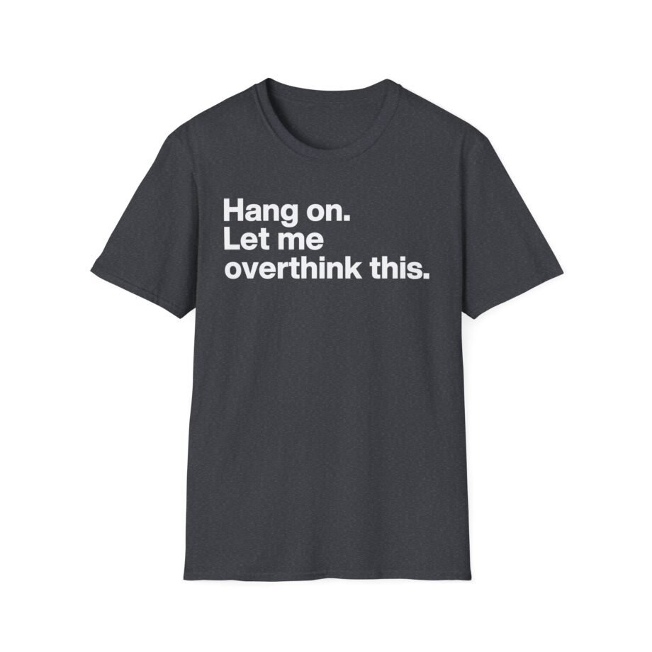 Mordlust Hang on Let Me Overthink This Unisex Softstyle T-Shirt