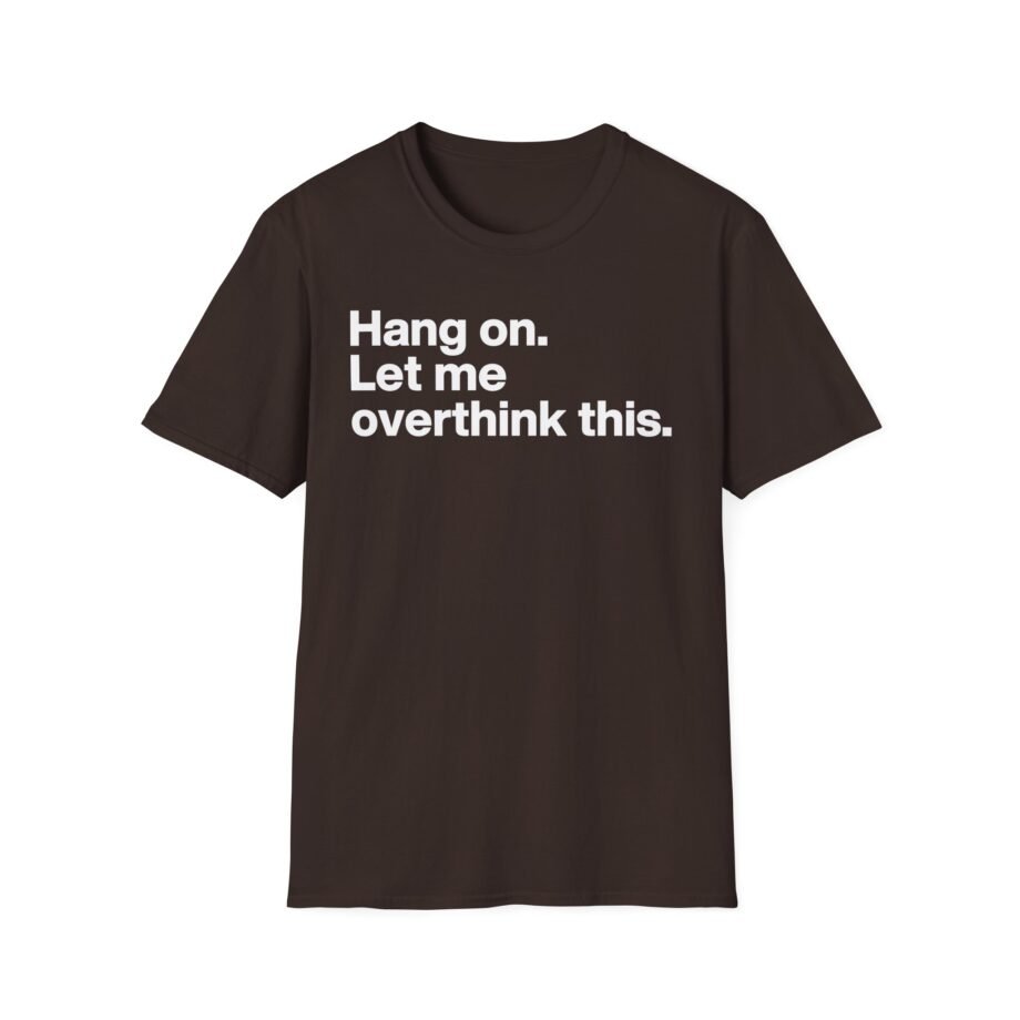 Mordlust Hang on Let Me Overthink This Unisex Softstyle T-Shirt