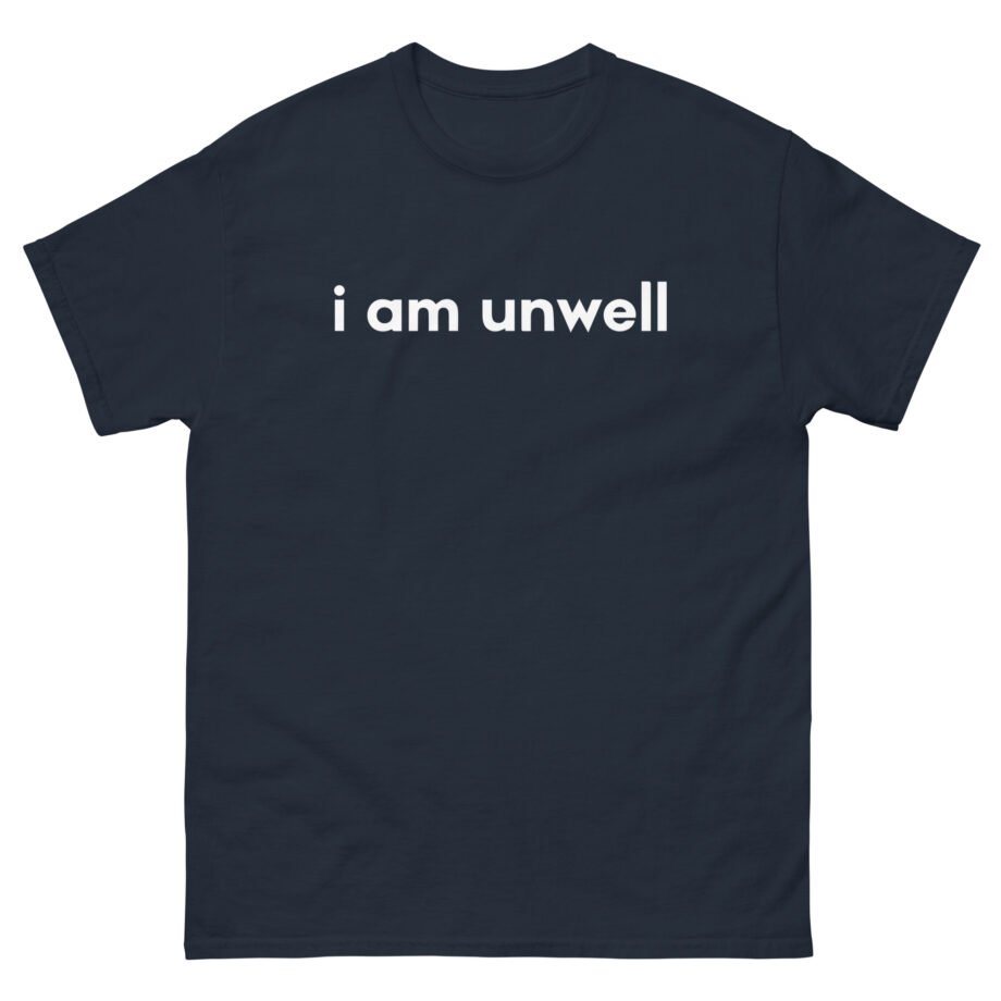 I Am Unwell Unisex classic tee