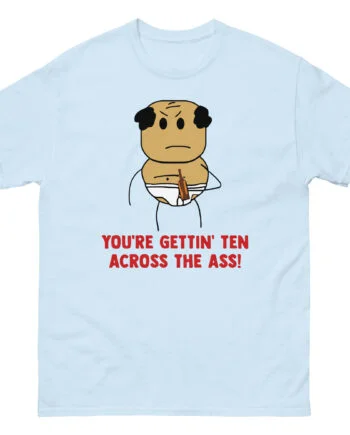 Brewstew You're Getting Ten Across The Ass Unisex classic tee