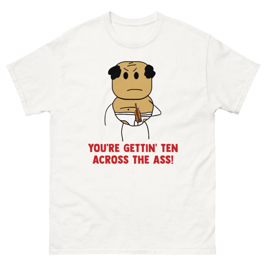 Brewstew You're Getting Ten Across The Ass Unisex classic tee