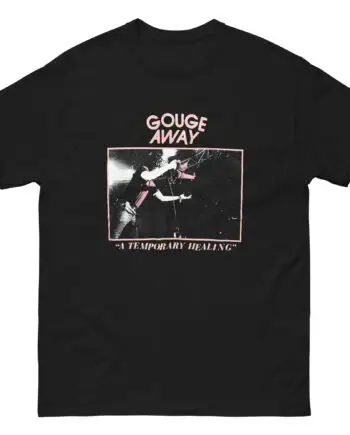 Gouge Away A Temporary Healing Unisex classic tee