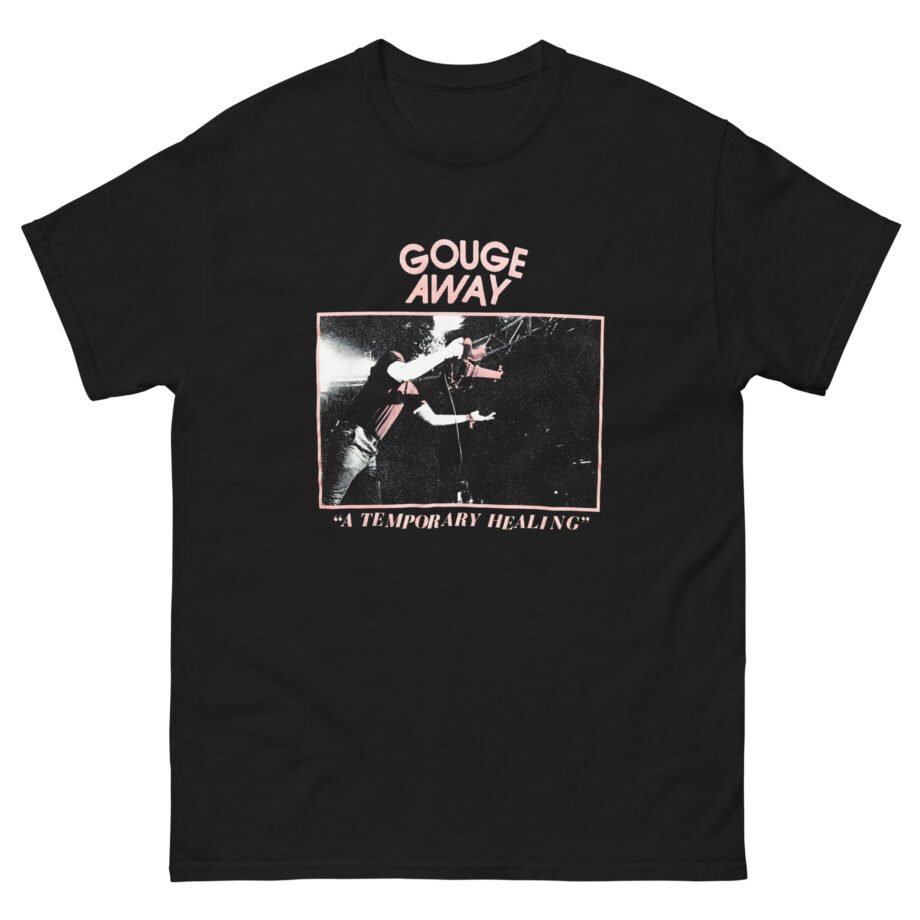 Gouge Away A Temporary Healing Unisex classic tee