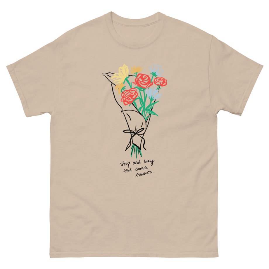 Sienna Mae  Stop and Buy the Damn Flowers Unisex classic tee